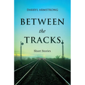 Between the Tracks: Short Stories