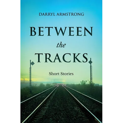 Between the Tracks: Short Stories