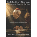 St. John Henry Newman: A Doctor of the Church for Our Time - Spiritual Guide for the Catholic Heart