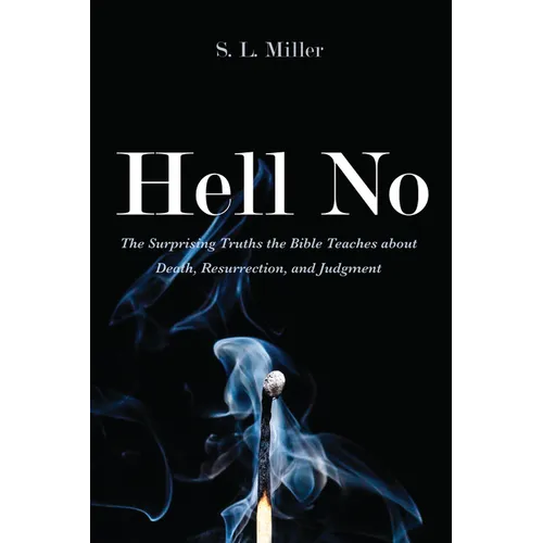 Hell No: The Surprising Truths the Bible Teaches about Death, Resurrection, and Judgment