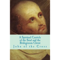 A Spiritual Canticle of the Soul and the Bridegroom Christ