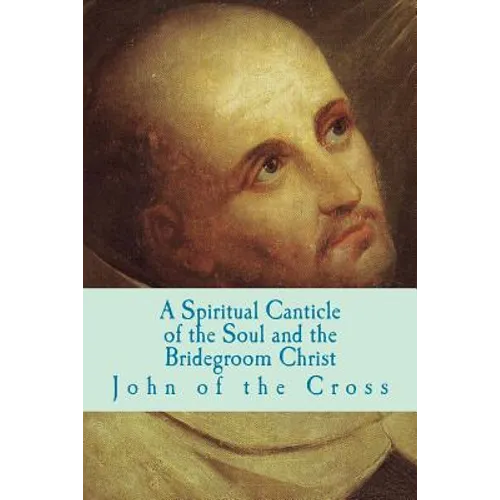 A Spiritual Canticle of the Soul and the Bridegroom Christ