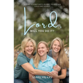 Lord, Will You Do It?: The Story of One Mother's Longing for the Healing of Her Daughter and, Through That Journey, Finding Healing for Herself