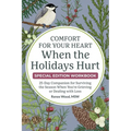 Comfort for Your Heart When the Holidays Hurt: 25-Day Companion for Surviving the Season When You're Grieving or Dealing with Loss