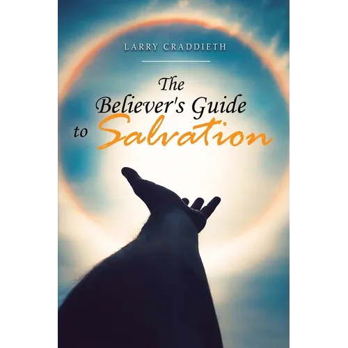 The Believer's Guide to Salvation