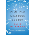When I Pray, What Does God Do?