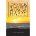 Lord Jesus, Please Help Me Find My Happy