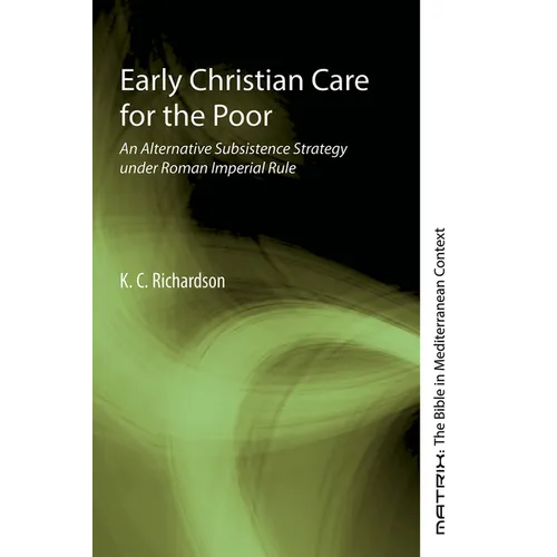 Early Christian Care for the Poor: An Alternative Subsistence Strategy Under Roman Imperial Rule