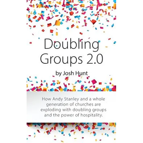 Doubling Groups 2.0: How Andy Stanley and a whole generation of churches are exploding with doubling groups and the power of hospitality.