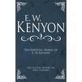 The Essential Works of E. W. Kenyon: Six Classic Books in One Volume