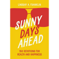 Sunny Days Ahead: 150 Devotions for Health and Happiness