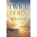 Twice Born: Born Once and Die Twice, Born Twice and Never Die