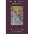 Incarnational Humanism: A Philosophy of Culture for the Church in the World