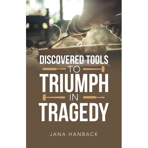 Discovered Tools to Triumph in Tragedy