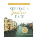 Seeking a Familiar Face: A 40-Day Guide for Seeking God
