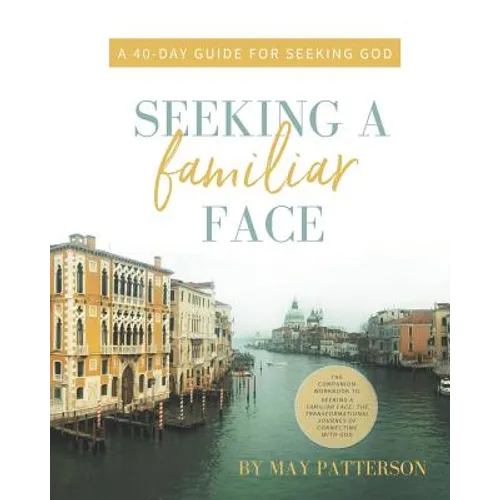 Seeking a Familiar Face: A 40-Day Guide for Seeking God