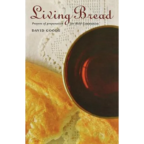 Living Bread: Prayers and Preparation for Holy Communion
