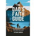 The Dad's Faith Guide: A 52-Week Devotional for Christian Dads