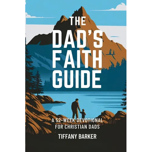 The Dad's Faith Guide: A 52-Week Devotional for Christian Dads
