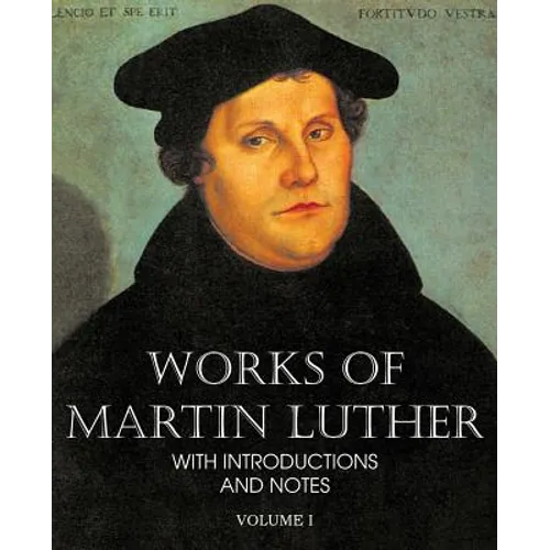 Works of Martin Luther Vol I