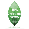 How Christians Grow: Spiritual Transformation for Life