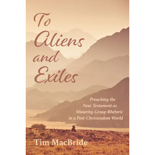 To Aliens and Exiles: Preaching the New Testament as Minority-Group Rhetoric in a Post-Christendom World
