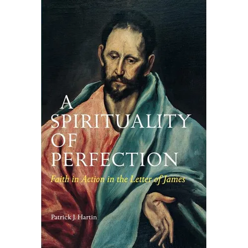 A Spirituality of Perfection: Faith in Action in the Letter of James