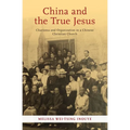 China and the True Jesus: Charisma and Organization in a Chinese Christian Church