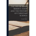 The Life of Mary Baker G. Eddy and the History of Christian Science
