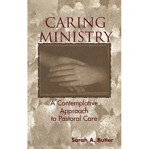 Caring Ministry: A Contemplative Approach to Pastoral Care