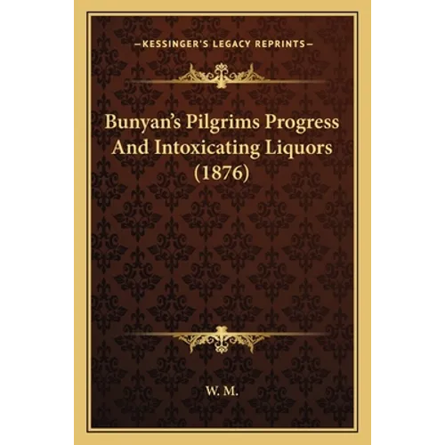 Bunyan's Pilgrims Progress And Intoxicating Liquors (1876)