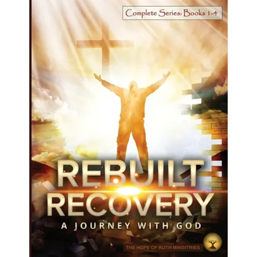 Rebuilt Recovery Complete Series - Books 1-4 (Premium Edition): A Journey with God