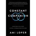 Constant Companion: Your Practical Path to Real Interaction with God