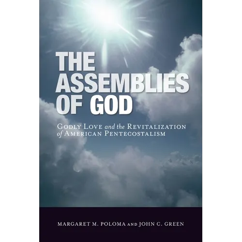 The Assemblies of God: Godly Love and the Revitalization of American Pentecostalism