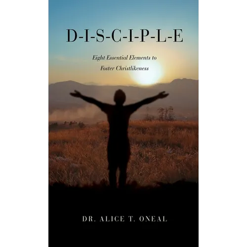 D-I-S-C-I-P-L-E: Eight Essential Elements to Foster Christlikeness