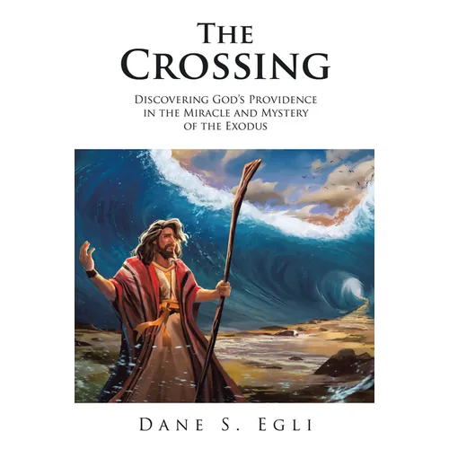 The Crossing: Discovering God's Providence in the Miracle and Mystery of the Exodus