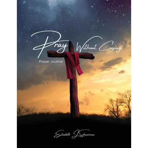 Pray Without Ceasing: Prayer Journal