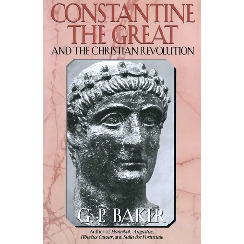 Constantine the Great: And the Christian Revolution