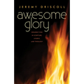 Awesome Glory: Resurrection in Scripture, Liturgy, and Theology