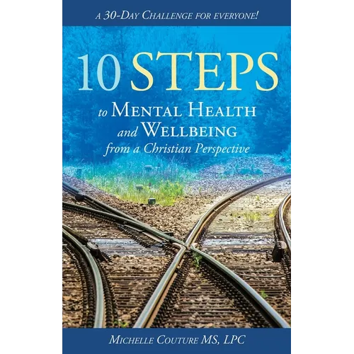 10 Steps to Mental Health and Wellbeing from a Christian Perspective: A 30 Day Challenge for Everyone!