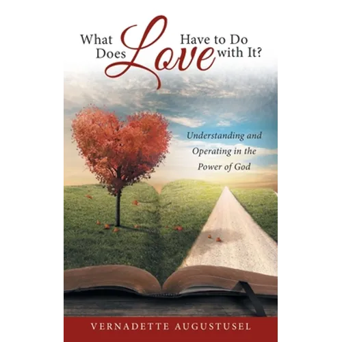 What Does Love Have to Do with It?: Understanding and Operating in the Power of God