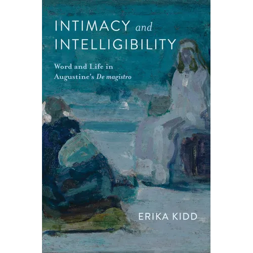 Intimacy and Intelligibility: Word and Life in Augustine's de Magistro