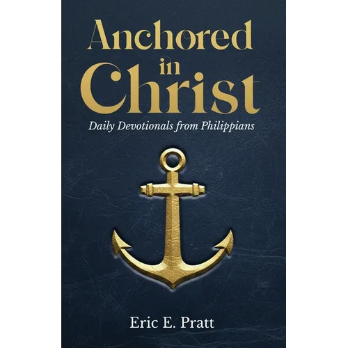 Anchored in Christ: Daily Devotionals from Philippians