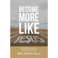 Become More Like Jesus: 40 Sermons That Will Change Your Life