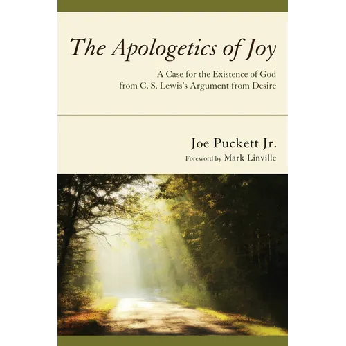 The Apologetics of Joy: A Case for the Existence of God from C. S. Lewis's Argument from Desire