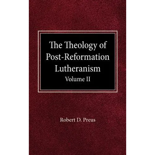 The Theology of Post-Reformation Lutheranism Volume II