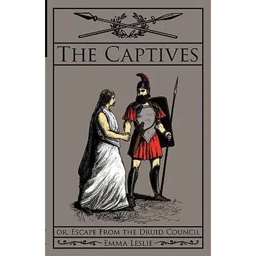 The Captives: Or, Escape From the Druid Council