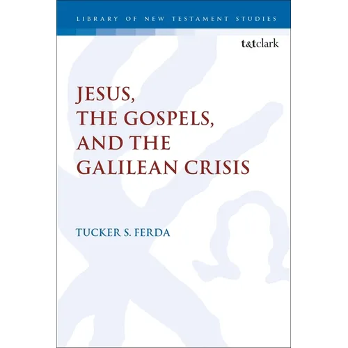 Jesus, the Gospels, and the Galilean Crisis