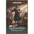 The Inspirational Life of Saint John Baptist de la Salle: Patron Of Teachers And Advocate For The Poor