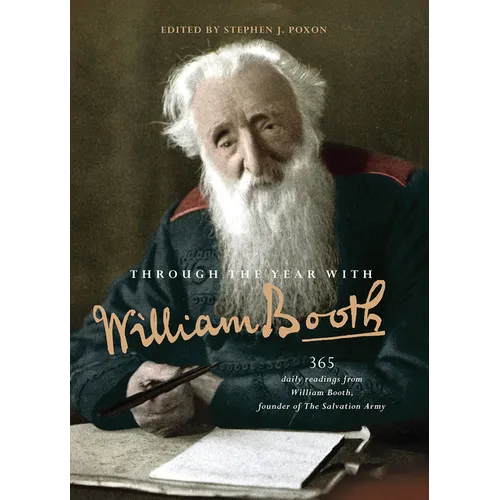 Through the Year with William Booth: 365 Daily Readings from William Booth, Founder of the Salvation Army